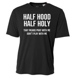 Half Hood Half Holy That Mean Pray With Me DonT Play With Me Cooling Performance Crew T-Shirt