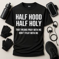 Half Hood Half Holy That Mean Pray With Me DonT Play With Me Performance Shirt