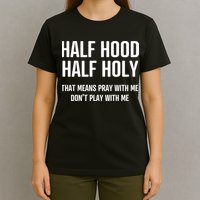 Half Hood Half Holy That Mean Pray With Me DonT Play With Me T-Shirt