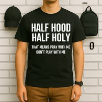 Half Hood Half Holy That Mean Pray With Me DonT Play With Me T-Shirt