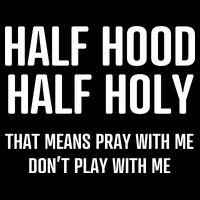 Half Hood Half Holy That Mean Pray With Me DonT Play With Me T-Shirt