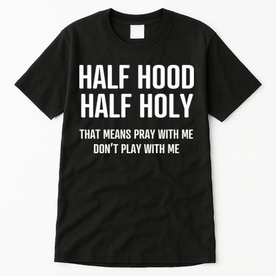Half Hood Half Holy That Mean Pray With Me DonT Play With Me Tall T-Shirt