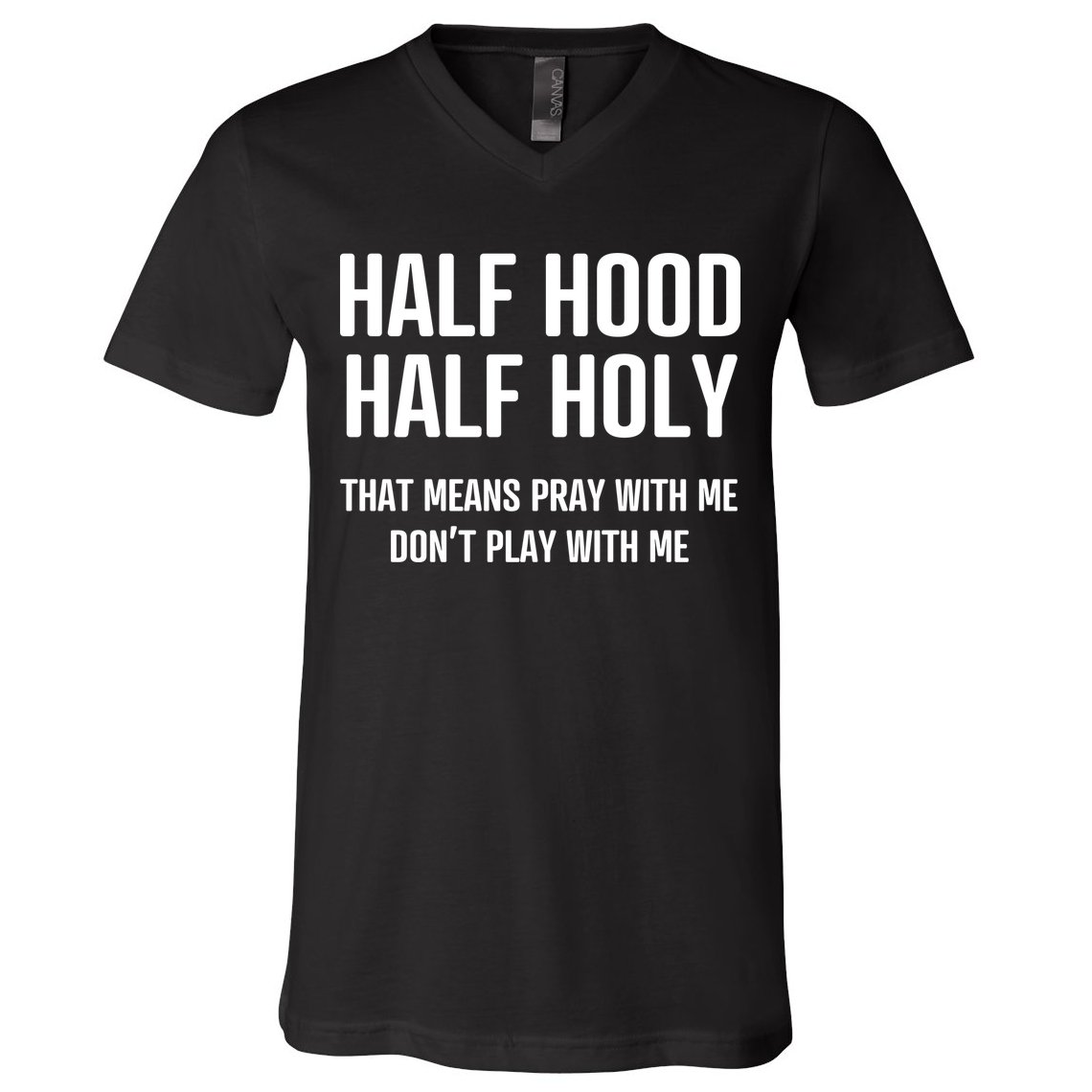 Half Hood Half Holy That Mean Pray With Me DonT Play With Me V-Neck T-Shirt