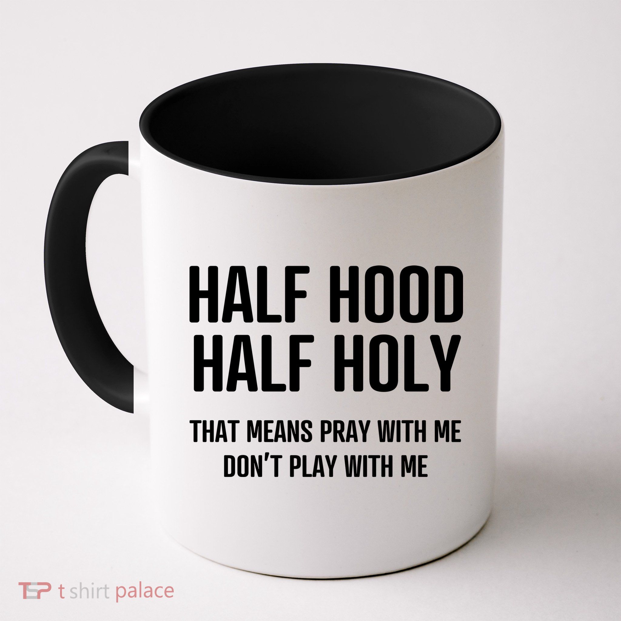 Half Hood Half Holy That Mean Pray With Me DonT Play With Me Mug