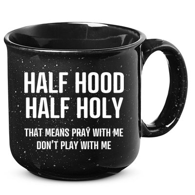 Half Hood Half Holy That Mean Pray With Me DonT Play With Me 15oz Campfire Ceramic Mug