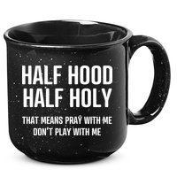 Half Hood Half Holy That Mean Pray With Me DonT Play With Me 15oz Campfire Ceramic Mug