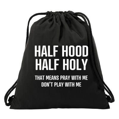 Half Hood Half Holy That Mean Pray With Me DonT Play With Me Drawstring Bag