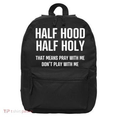Half Hood Half Holy That Mean Pray With Me DonT Play With Me 16 in Basic Backpack