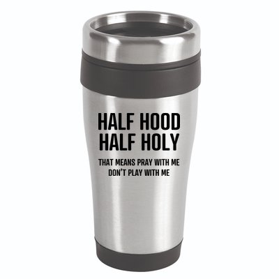 Half Hood Half Holy That Mean Pray With Me DonT Play With Me 16oz Travel Tumbler
