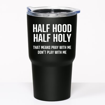 Half Hood Half Holy That Mean Pray With Me DonT Play With Me Tumbler