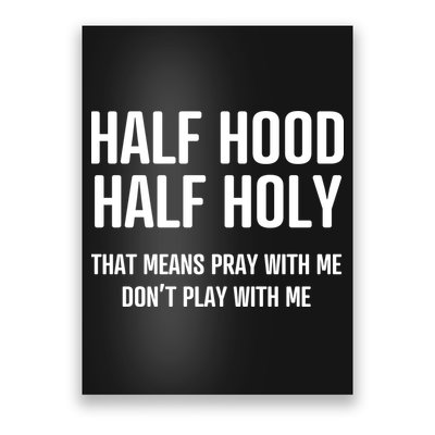 Half Hood Half Holy That Mean Pray With Me DonT Play With Me Poster