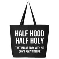 Half Hood Half Holy That Mean Pray With Me DonT Play With Me 25L Jumbo Tote