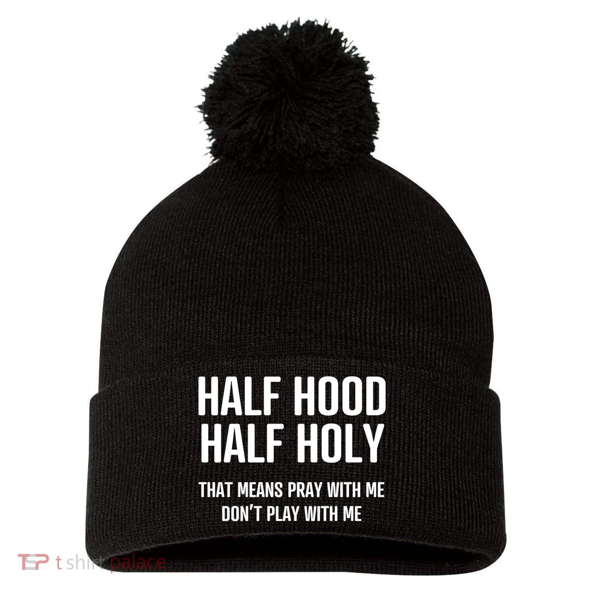 Half Hood Half Holy That Mean Pray With Me DonT Play With Me Pom Pom 12in Knit Beanie
