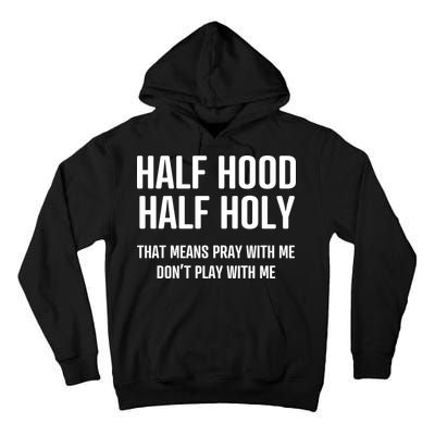 Half Hood Half Holy That Mean Pray With Me DonT Play With Me Tall Hoodie