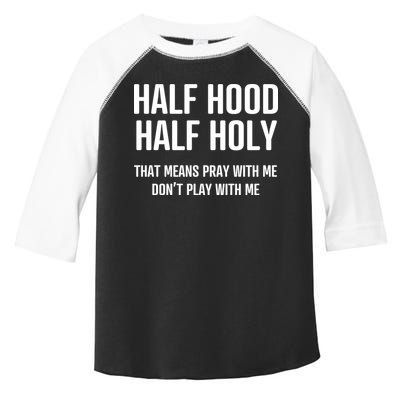 Half Hood Half Holy That Mean Pray With Me DonT Play With Me Toddler Fine Jersey T-Shirt