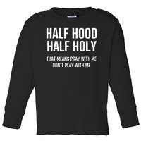 Half Hood Half Holy That Mean Pray With Me DonT Play With Me Toddler Long Sleeve Shirt