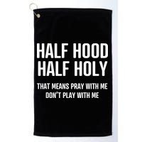 Half Hood Half Holy That Mean Pray With Me DonT Play With Me Golf Towel