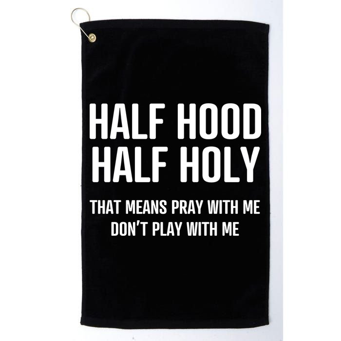 Half Hood Half Holy That Mean Pray With Me DonT Play With Me Golf Towel