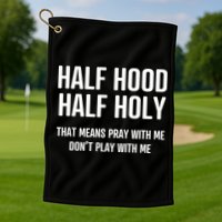 Half Hood Half Holy That Mean Pray With Me DonT Play With Me Golf Towel