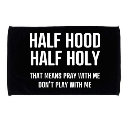 Half Hood Half Holy That Mean Pray With Me DonT Play With Me Microfiber Hand Towel