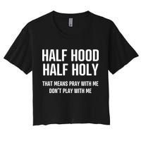 Half Hood Half Holy That Mean Pray With Me DonT Play With Me Women's Crop Top Tee