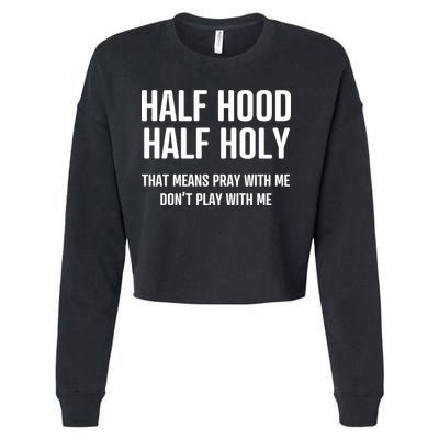 Half Hood Half Holy That Mean Pray With Me DonT Play With Me Cropped Pullover Crew