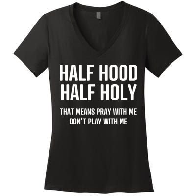 Half Hood Half Holy That Mean Pray With Me DonT Play With Me Women's V-Neck T-Shirt