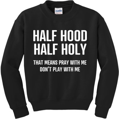 Half Hood Half Holy That Mean Pray With Me DonT Play With Me Kids Sweatshirt