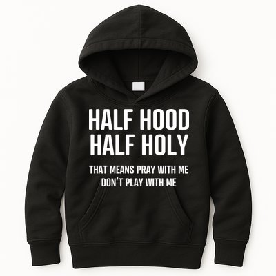 Half Hood Half Holy That Mean Pray With Me DonT Play With Me Kids Hoodie
