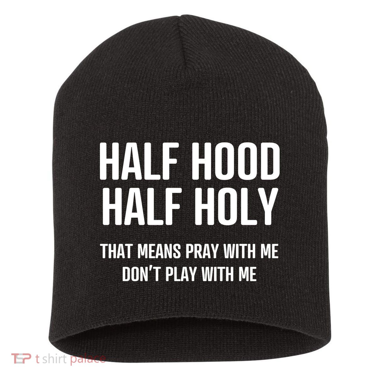 Half Hood Half Holy That Mean Pray With Me DonT Play With Me Short Acrylic Beanie