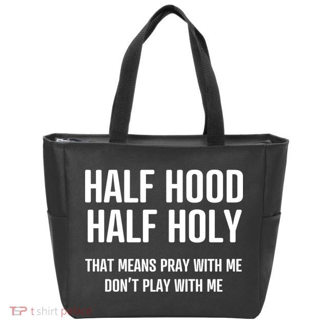 Half Hood Half Holy That Mean Pray With Me DonT Play With Me Zip Tote Bag