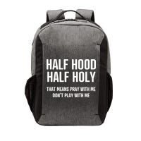 Half Hood Half Holy That Mean Pray With Me DonT Play With Me Vector Backpack