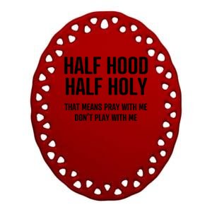 Half Hood Half Holy That Mean Pray With Me DonT Play With Me Ceramic Oval Ornament