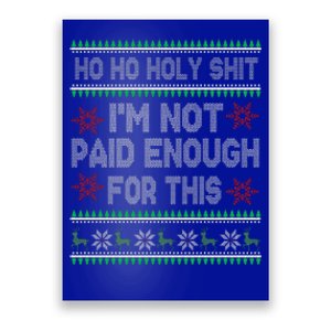 Ho Ho Holy Shit IM Not Paid Enough For This Ugly Christmas Poster