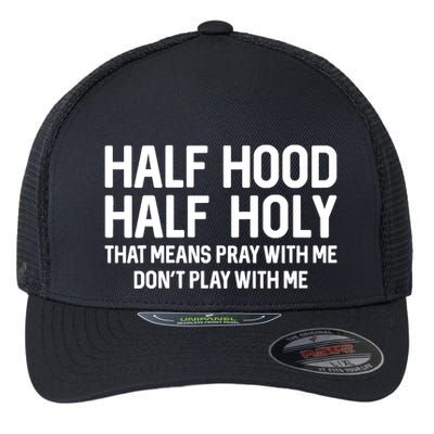 Half Hood Half Holy That Means Pray With Me Funny Christian Flexfit Unipanel Trucker Cap