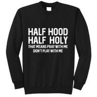 Half Hood Half Holy That Means Pray With Me Funny Christian Sweatshirt