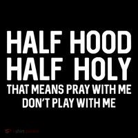 Half Hood Half Holy That Means Pray With Me Funny Christian Button