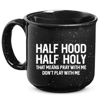 Half Hood Half Holy That Means Pray With Me Funny Christian 15oz Campfire Ceramic Mug