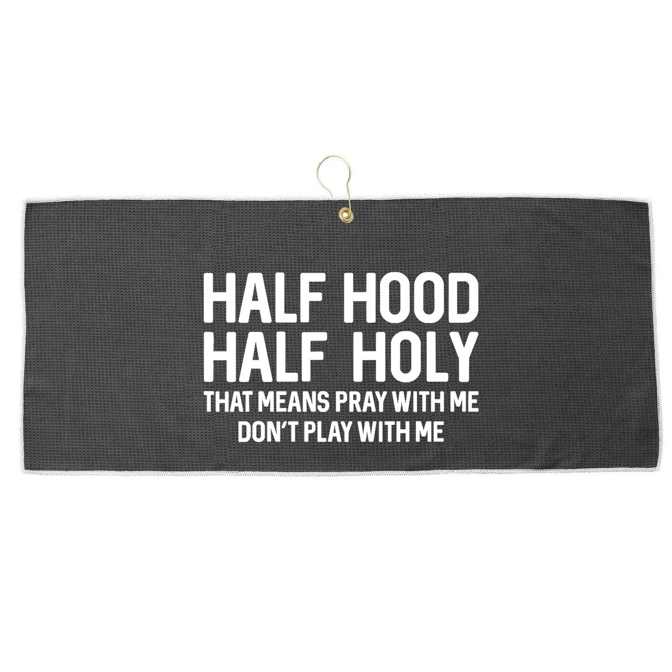 Half Hood Half Holy That Means Pray With Me Funny Christian Large Microfiber Waffle Golf Towel