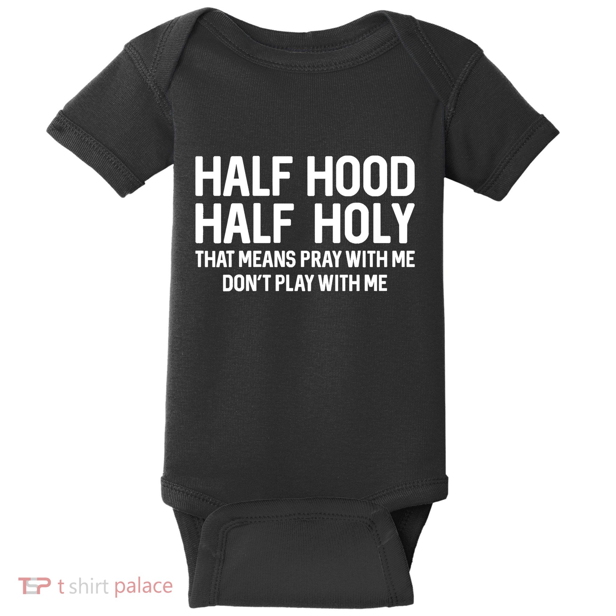Half Hood Half Holy That Means Pray With Me Funny Christian Baby Bodysuit