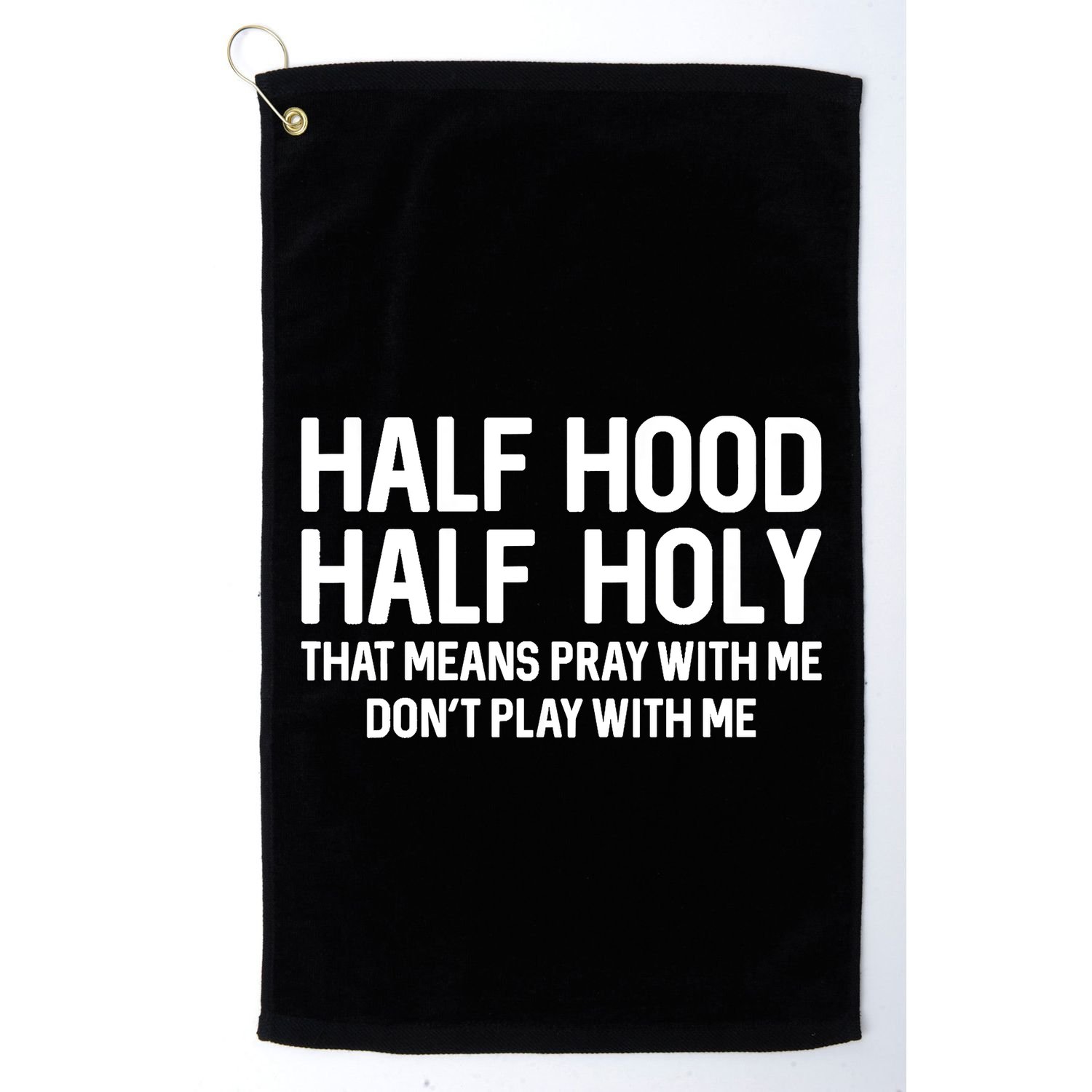 Half Hood Half Holy That Means Pray With Me Funny Christian Golf Towel