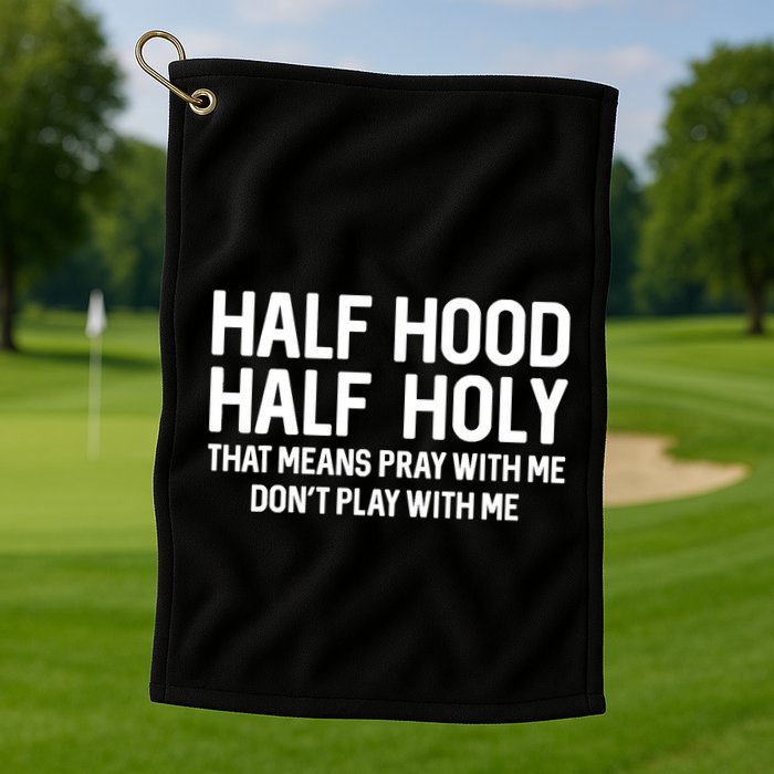 Half Hood Half Holy That Means Pray With Me Funny Christian Golf Towel