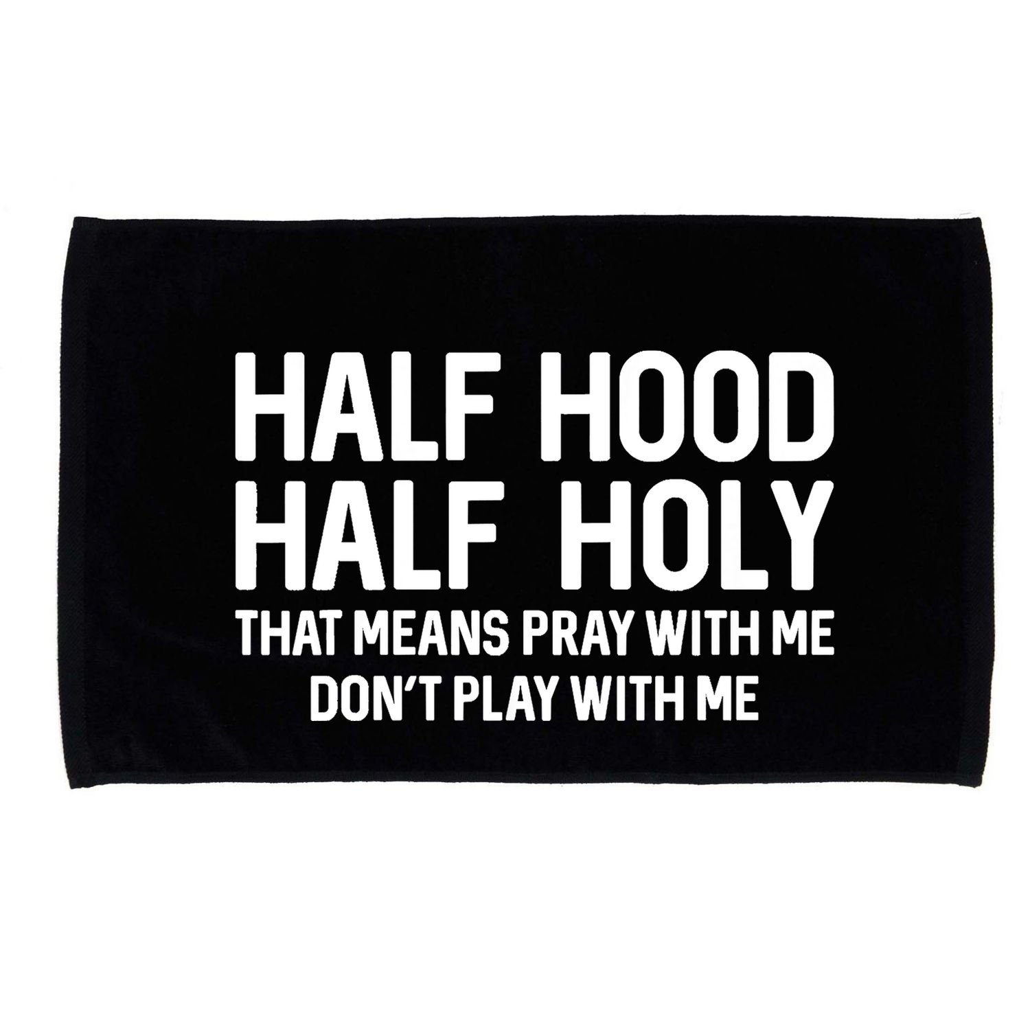 Half Hood Half Holy That Means Pray With Me Funny Christian Microfiber Hand Towel