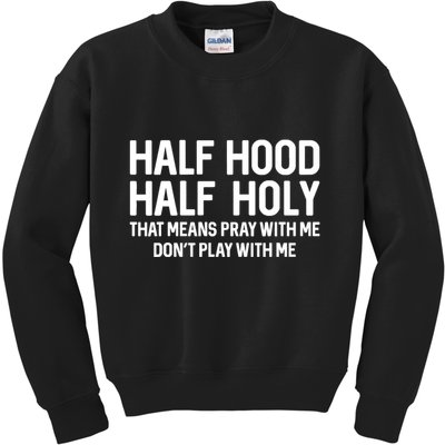 Half Hood Half Holy That Means Pray With Me Funny Christian Kids Sweatshirt