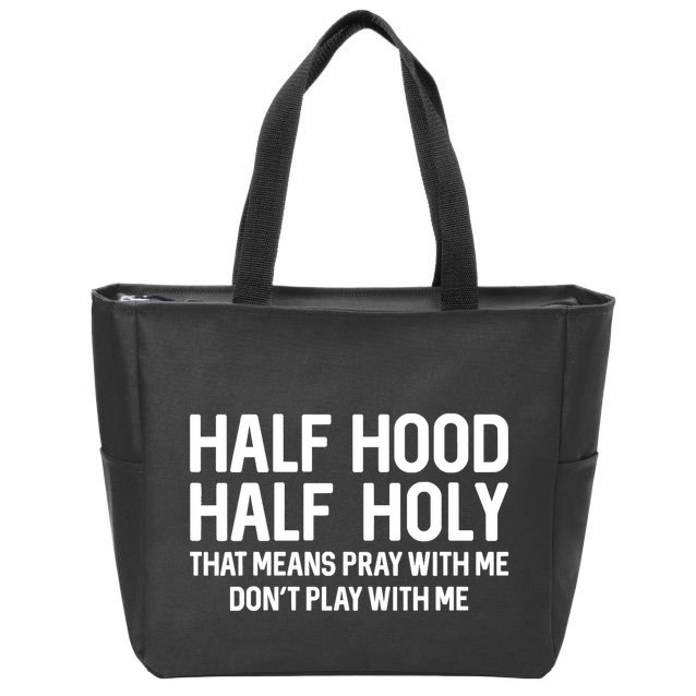 Half Hood Half Holy That Means Pray With Me Funny Christian Zip Tote Bag