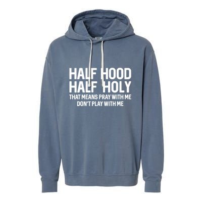 Half Hood Half Holy That Means Pray With Me Funny Christian Garment-Dyed Fleece Hoodie