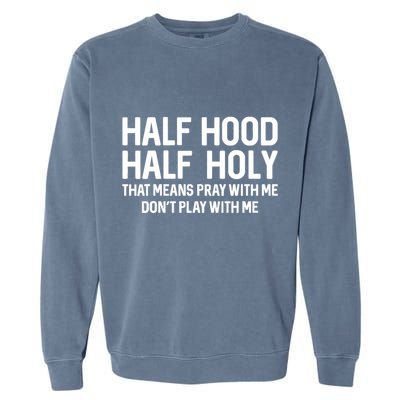 Half Hood Half Holy That Means Pray With Me Funny Christian Garment-Dyed Sweatshirt