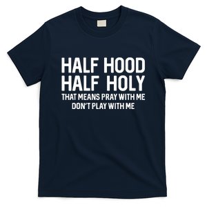 Half Hood Half Holy That Means Pray With Me Funny Christian T-Shirt