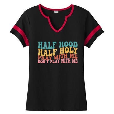 Half Hood Half Holy Pray With Me Dont Play With Me Funny Ladies Halftime Notch Neck Tee