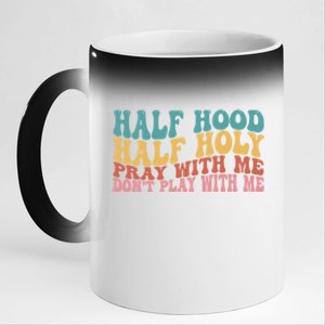 Half Hood Half Holy Pray With Me Dont Play With Me Funny 11oz Black Color Changing Mug